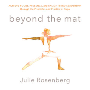 Beyond the Mat: Achieve Focus, Presence, and Enlightened Leadership Through the Principles and Practice of Yoga , Hörbuch, Digital, ungekürzt, 373min