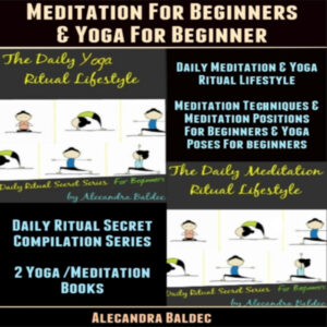 Meditation for Beginners & Yoga for Beginner: Daily Meditation & Yoga Ritual Lifestyle - Meditation Techniques & Meditation Positions for Beginners, Yoga , Hörbuch, Digital, ungekürzt, 172min