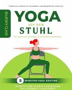 Yoga auf dem stuhl für senioren, anfänger & schreibtischarbeiter: 5-minuten-yoga routine mit schritt-für-schritt-anleitung vollständig illustriert (eBook, ePUB)