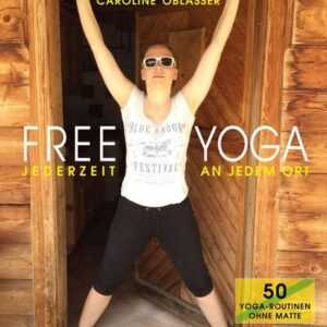 FREE YOGA Jederzeit an jedem Ort - 50 Yoga-Routinen ohne Matte