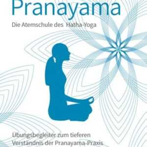 Pranayama Die Atemschule des Hatha-Yoga