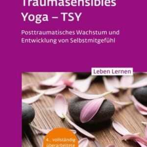 Traumasensibles Yoga - TSY (Leben Lernen, Band 346)