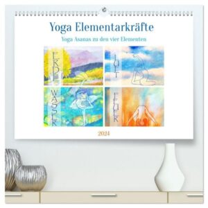 Yoga Elementarkräfte - Yoga Asanas zu den vier Elementen (hochwertiger Premium Wandkalender 2024 DIN A2 quer), Kunstdruck in Hochglanz