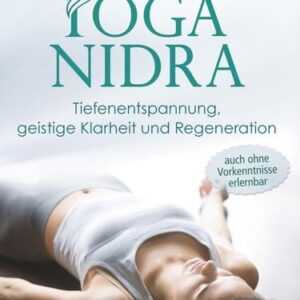 Yoga-Nidra: Tiefenentspannung, geistige Klarheit und Regeneration
