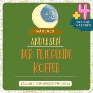Der fliegende Koffer plus vier weitere Märchen von Hans Christian Andersen