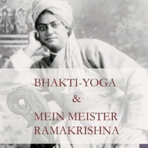 Bhakti Yoga und Mein Meister Ramakrishna