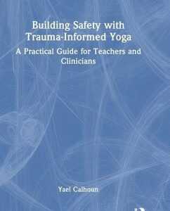 Building Safety with Trauma-Informed Yoga