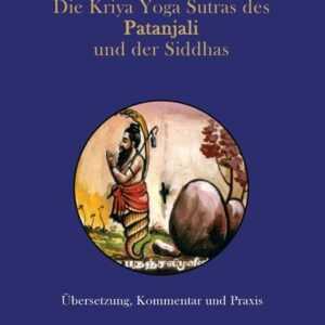 Die Kriya Yoga Sutras des Patanjali und der Siddhas