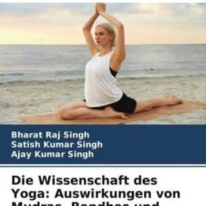 Die Wissenschaft des Yoga: Auswirkungen von Mudras, Bandhas und Chakras
