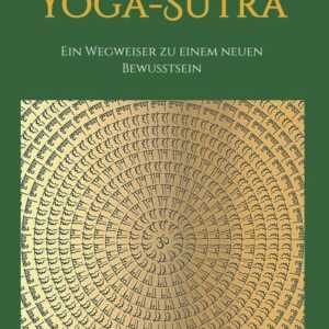 Patanjalis Yoga-Sutra: Ein Wegweiser zu einem neuen Bewusstsein