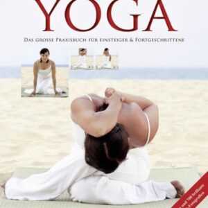 Yoga - Das große Praxisbuch für Einsteiger & Fortgeschrittene