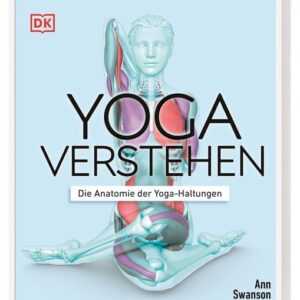 Yoga verstehen - Die Anatomie der Yoga-Haltungen